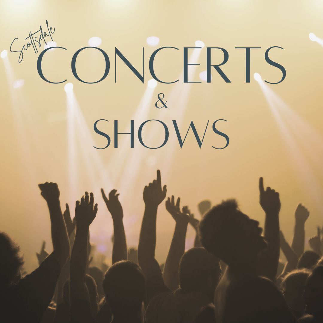 Concerts & Shows The Scottsdale Living