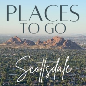 Places To Go for fun in Scottsdale on The Scottsdale Living