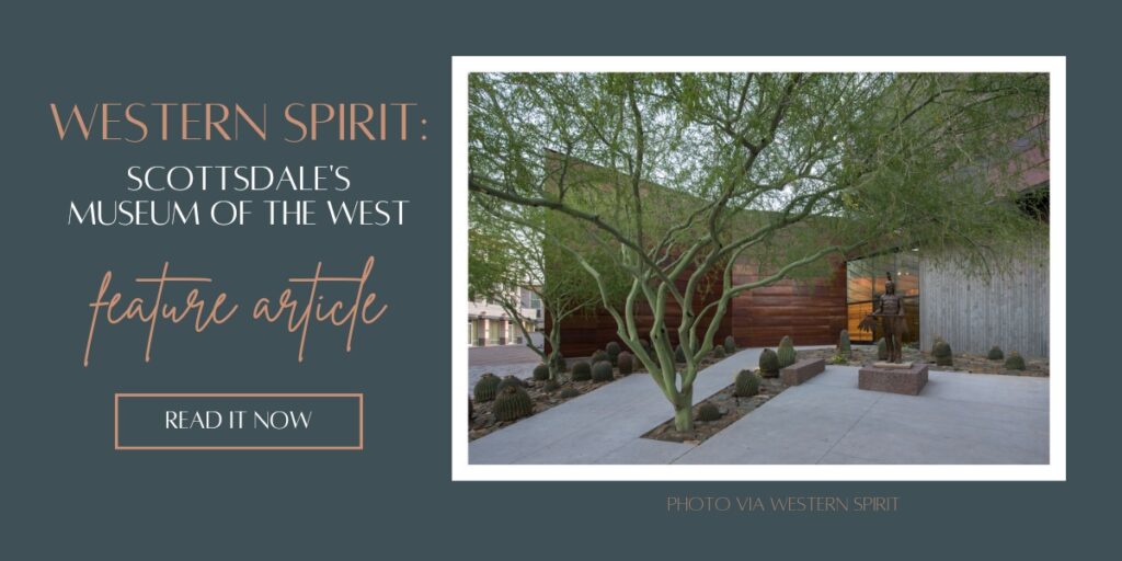 western spirit scottsdale's museum of the west feature article on the scottsdale living