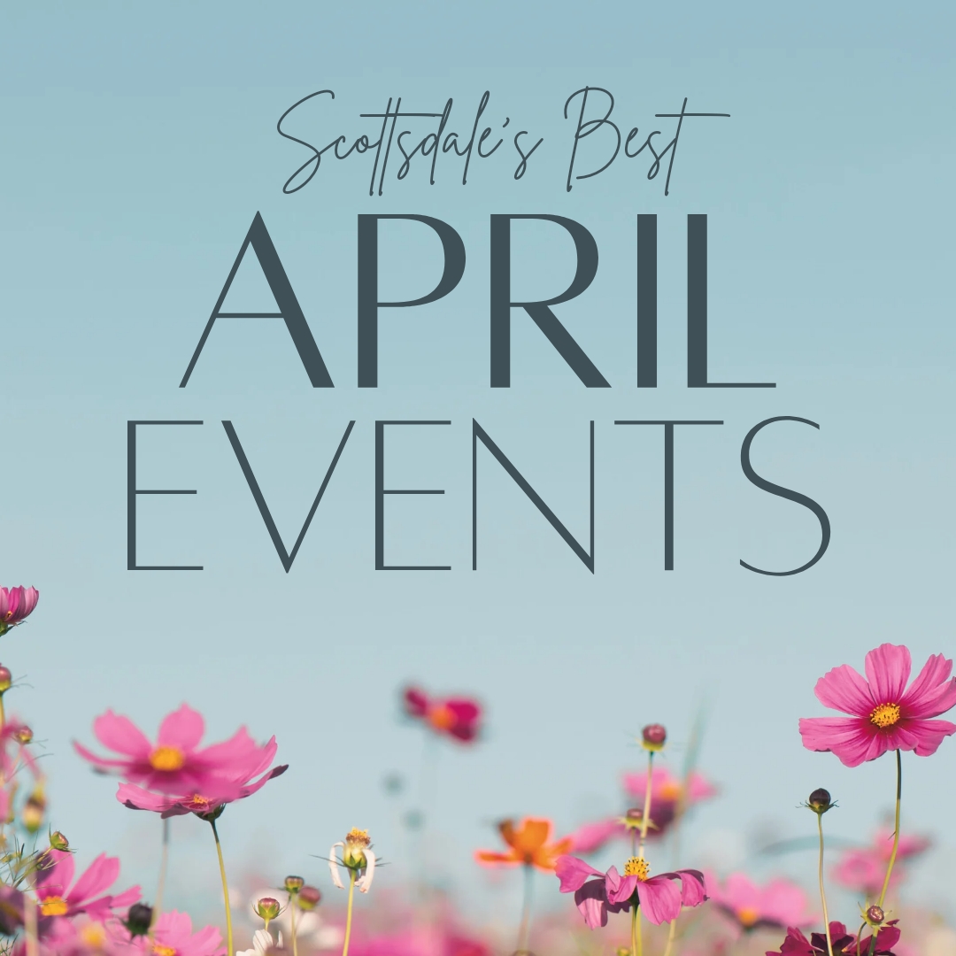 Scottsdale's Best April Events on The Scottsdale Living