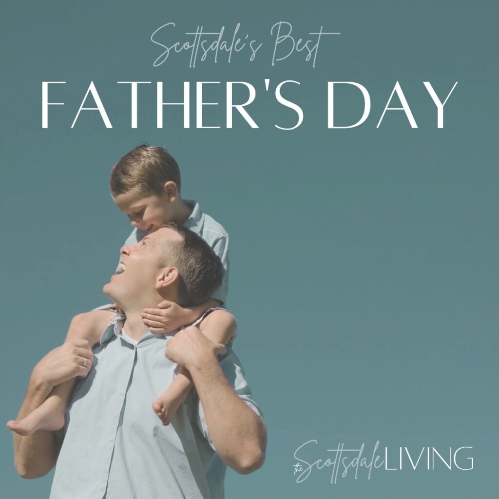 Father's Day in Scottsdale on The Scottsdale Living