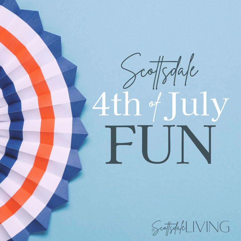 4th of July Fun around Scottsdale on the scottsdale living